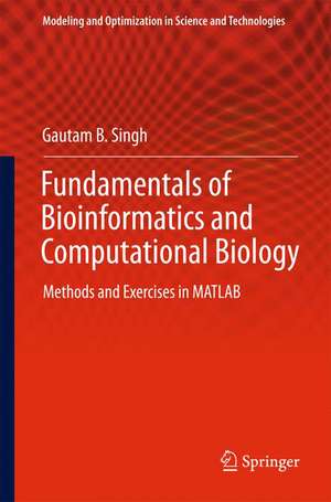 Fundamentals of Bioinformatics and Computational Biology: Methods and Exercises in MATLAB de Gautam B. Singh