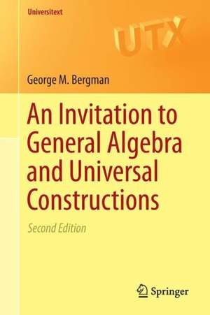 An Invitation to General Algebra and Universal Constructions de George M. Bergman