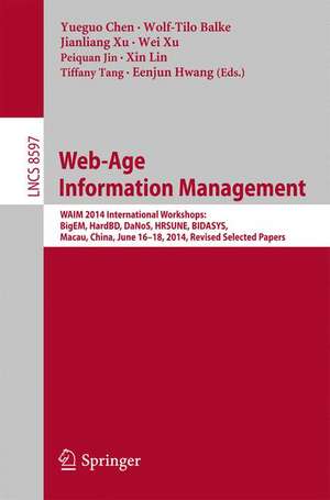 Web-Age Information Management: WAIM 2014 International Workshops: BigEM, HardBD, DaNoS, HRSUNE, BIDASYS, Macau, China, June 16-18, 2014, Revised Selected Papers de Yueguo Chen