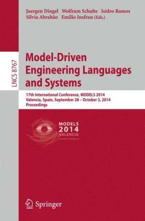 Model-Driven Engineering Languages and Systems: 17th International Conference, MODELS 2014, Valencia, Spain, September 283– October 4, 2014. Proceedings de Juergen Dingel