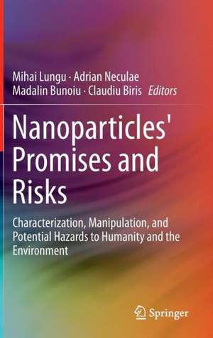 Nanoparticles' Promises and Risks: Characterization, Manipulation, and Potential Hazards to Humanity and the Environment de Mihai Lungu