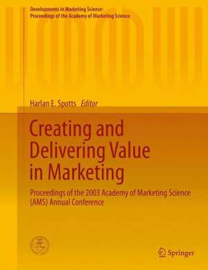 Creating and Delivering Value in Marketing: Proceedings of the 2003 Academy of Marketing Science (AMS) Annual Conference de Harlan E. Spotts