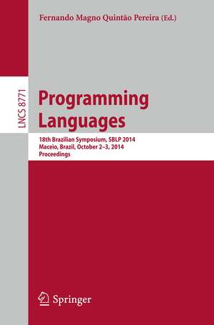 Programming Languages: 18th Brazilian Symposium, SBLP 2014, Maceio, Brazil, October 2-3, 2014. Proceedings de Fernando Magno Quintao Pereira