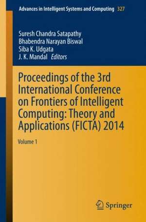 Proceedings of the 3rd International Conference on Frontiers of Intelligent Computing: Theory and Applications (FICTA) 2014: Volume 1 de Suresh Chandra Satapathy