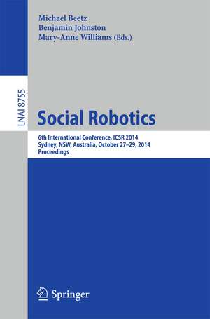 Social Robotics: 6th International Conference, ICSR 2014, Sydney, NSW, Australia, October 27-29, 2014. Proceedings de Michael Beetz