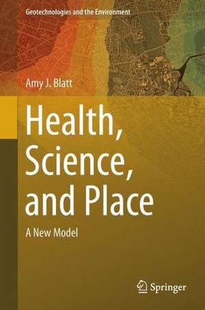 Health, Science, and Place: A New Model de Amy J. Blatt