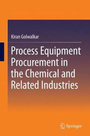 Process Equipment Procurement in the Chemical and Related Industries de Kiran Golwalkar