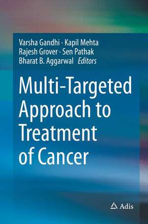 Multi-Targeted Approach to Treatment of Cancer de Varsha Gandhi