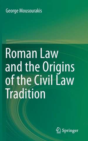 Roman Law and the Origins of the Civil Law Tradition de George Mousourakis