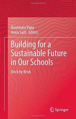 Building for a Sustainable Future in Our Schools: Brick by Brick de Rosemary Papa