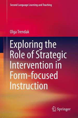 Exploring the Role of Strategic Intervention in Form-focused Instruction de Olga Trendak