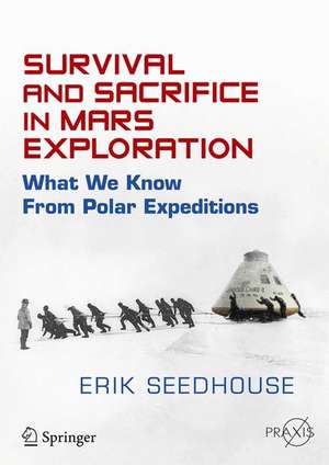 Survival and Sacrifice in Mars Exploration: What We Know from Polar Expeditions de Erik Seedhouse