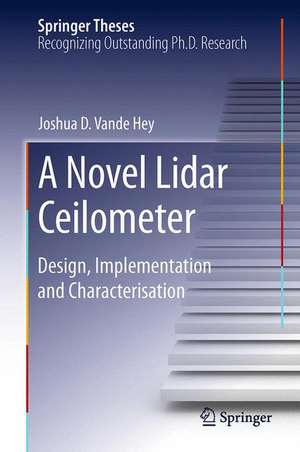 A Novel Lidar Ceilometer: Design, Implementation and Characterisation de Joshua D. Vande Hey