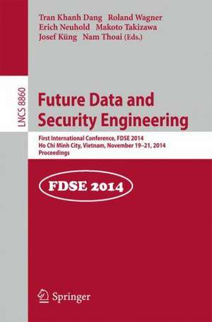 Future Data and Security Engineering: 1st International Conference, FDSE 2014, Ho Chi Minh City, Vietnam, November 19-21, 2014, Proceedings de Tran Khanh Dang