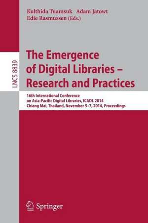 The Emergence of Digital Libraries -- Research and Practices: 16th International Conference on Asia-Pacific Digital Libraries, ICADL 2014, Chiang Mai, Thailand, November 5-7, 2014, Proceedings de Kulthida Tuamsuk