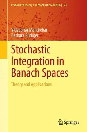 Stochastic Integration in Banach Spaces: Theory and Applications de Vidyadhar Mandrekar