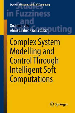 Complex System Modelling and Control Through Intelligent Soft Computations de Quanmin Zhu