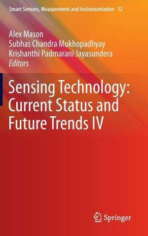 Sensing Technology: Current Status and Future Trends IV de Alex Mason