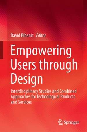 Empowering Users through Design: Interdisciplinary Studies and Combined Approaches for Technological Products and Services de David Bihanic