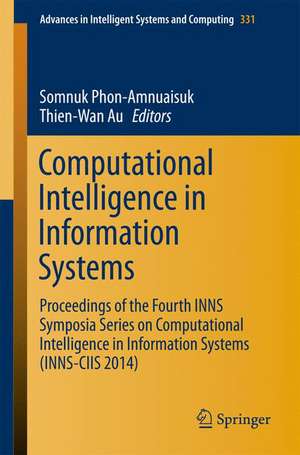 Computational Intelligence in Information Systems: Proceedings of the Fourth INNS Symposia Series on Computational Intelligence in Information Systems (INNS-CIIS 2014) de Somnuk Phon-Amnuaisuk