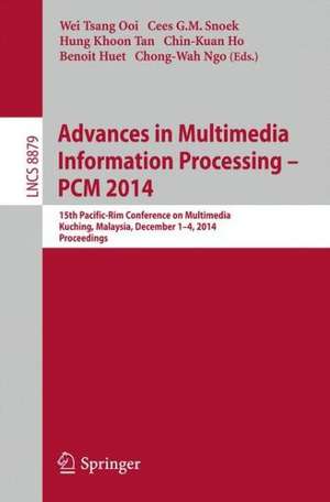 Advances in Multimedia Information Processing - PCM 2014: 15th Pacific Rim Conference on Multimedia, Kuching, Malaysia, December 1-4, 2014, Proceedings de Wei Tsang Ooi