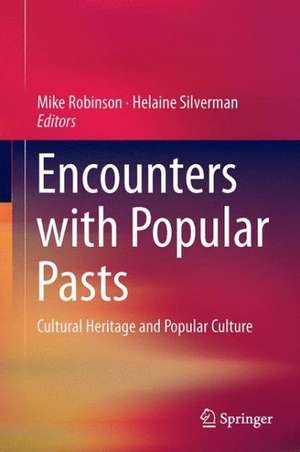 Encounters with Popular Pasts: Cultural Heritage and Popular Culture de Mike Robinson