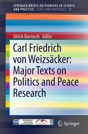 Carl Friedrich von Weizsäcker: Major Texts on Politics and Peace Research de Ulrich Bartosch