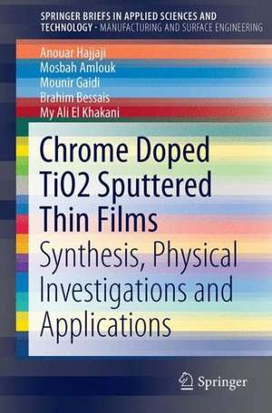 Chromium Doped TiO2 Sputtered Thin Films: Synthesis, Physical Investigations and Applications de Anouar Hajjaji