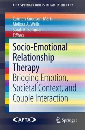 Socio-Emotional Relationship Therapy: Bridging Emotion, Societal Context, and Couple Interaction de Carmen Knudson-Martin