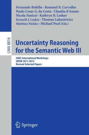 Uncertainty Reasoning for the Semantic Web III: ISWC International Workshops, URSW 2011-2013, Revised Selected Papers de Fernando Bobillo