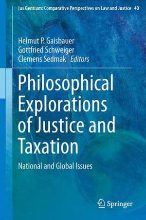 Philosophical Explorations of Justice and Taxation: National and Global Issues de Helmut P. Gaisbauer