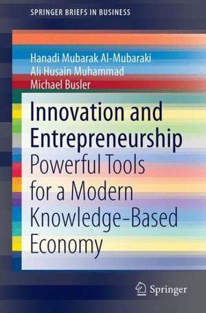 Innovation and Entrepreneurship: Powerful Tools for a Modern Knowledge-Based Economy de Hanadi Mubarak Al-Mubaraki