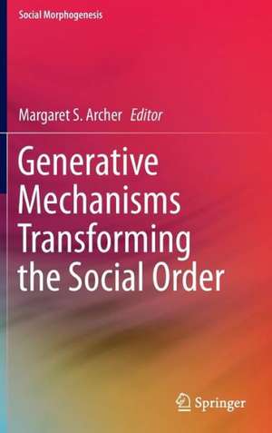 Generative Mechanisms Transforming the Social Order de Margaret S. Archer