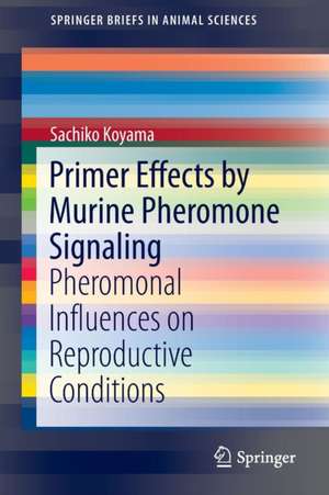 Primer Effects by Murine Pheromone Signaling: Pheromonal Influences on Reproductive Conditions de Sachiko Koyama