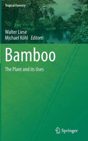 Bamboo: The Plant and its Uses de Walter Liese