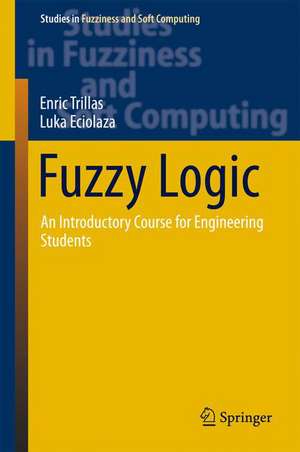 Fuzzy Logic: An Introductory Course for Engineering Students de Enric Trillas