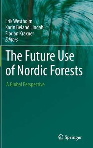 The Future Use of Nordic Forests: A Global Perspective de Erik Westholm