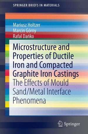 Microstructure and Properties of Ductile Iron and Compacted Graphite Iron Castings: The Effects of Mold Sand/Metal Interface Phenomena de Mariusz Holtzer