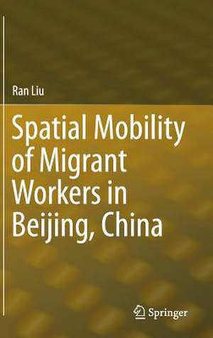 Spatial Mobility of Migrant Workers in Beijing, China de Ran Liu