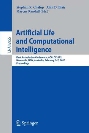 Artificial Life and Computational Intelligence: First Australasian Conference, ACALCI 2015, Newcastle, NSW, Australia, February 5-7, 2015, Proceedings de Stephan Chalup