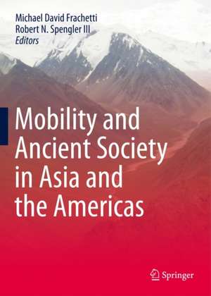 Mobility and Ancient Society in Asia and the Americas de Michael David Frachetti