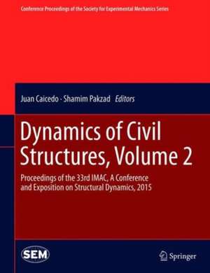 Dynamics of Civil Structures, Volume 2: Proceedings of the 33rd IMAC, A Conference and Exposition on Structural Dynamics, 2015 de Juan Caicedo