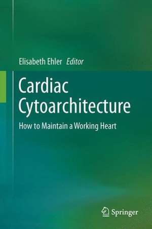 Cardiac Cytoarchitecture: How to Maintain a Working Heart de Elisabeth Ehler