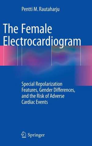 The Female Electrocardiogram: Special Repolarization Features, Gender Differences, and the Risk of Adverse Cardiac Events de Pentti M. Rautaharju