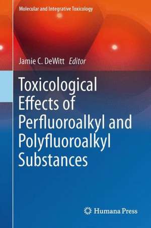 Toxicological Effects of Perfluoroalkyl and Polyfluoroalkyl Substances de Jamie C. DeWitt