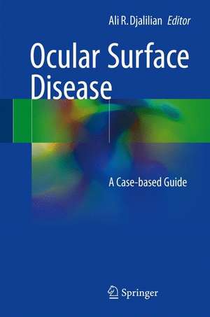 Ocular Surface Disease: A Case-Based Guide de Ali R. Djalilian