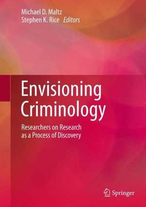 Envisioning Criminology: Researchers on Research as a Process of Discovery de Michael D. Maltz