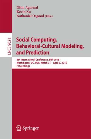 Social Computing, Behavioral-Cultural Modeling, and Prediction: 8th International Conference, SBP 2015, Washington, DC, USA, March 31-April 3, 2015. Proceedings de Nitin Agarwal