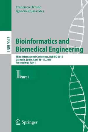 Bioinformatics and Biomedical Engineering: Third International Conference, IWBBIO 2015, Granada, Spain, April 15-17, 2015. Proceedings, Part I de Francisco Ortuño