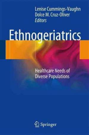 Ethnogeriatrics: Healthcare Needs of Diverse Populations de Lenise Cummings-Vaughn